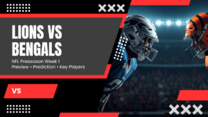 Lions vs Bengals 2026: Must-Watch NFL Preseason Week 1 Preview & Prediction